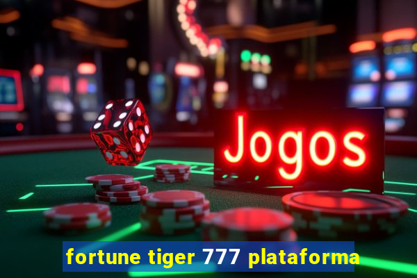 fortune tiger 777 plataforma